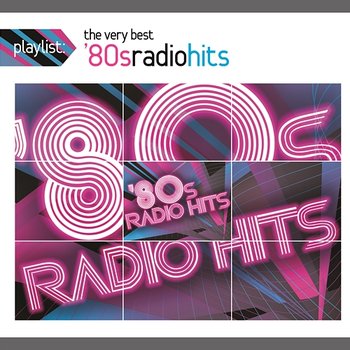 Playlist: The Very Best '80s Radio Hits - Various Artists