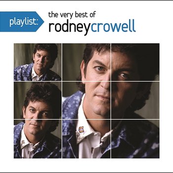 Playlist: The Very Best Of Rodney Crowell - Rodney Crowell