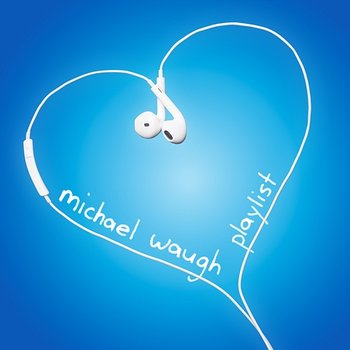 Playlist - Michael Waugh