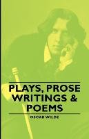 Plays, Prose Writings & Poems - Oscar Wilde