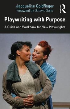 Playwriting with Purpose: A Guide and Workbook for New Playwrights - Jacqueline Goldfinger