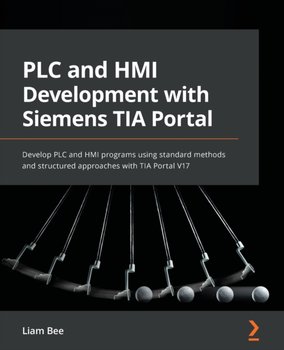 PLC and HMI Development with Siemens TIA Portal: Develop PLC and HMI programs using standard methods - Liam Bee