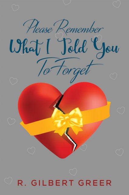 Please Remember What I Told You To Forget - austin macauley publishers ...