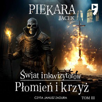 Płomień i krzyż. Świat inkwizytorów. Tom 3 - audiobook - Piekara Jacek