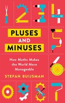 Pluses and Minuses: How Maths Makes the World More Manageable Buijsman Stefan