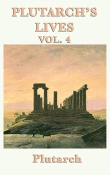 Plutarch's Lives Vol. 4 - Plutarch