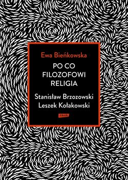 Po co filozofowi religia. Stanisław Brzozowski, Leszek Kołakowski - Bieńkowska Ewa
