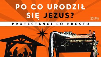 Po co urodził się Jezus? | Protestanci po prostu - Idź Pod Prąd Nowości - podcast - Opracowanie zbiorowe