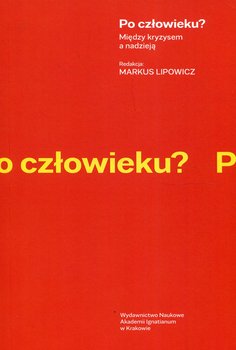 Po człowieku? Między kryzysem a nadzieją - Opracowanie zbiorowe