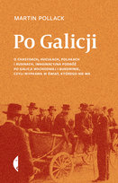 Po Galicji. O chasydach, Hucułach, Polakach i Rusinach. Imaginacyjna podróż po Galicji Wschodniej i Bukowinie, czyli wyprawa w świat, którego nie ma Pollack Martin