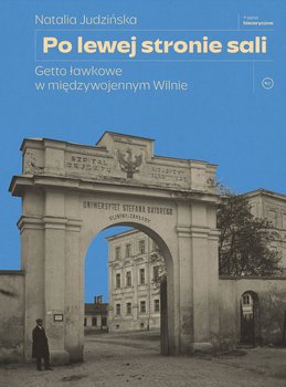 Po lewej stronie sali. Getto ławkowe w międzywojennym Wilnie - Natalia Judzińska