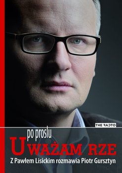 Po prostu Uważam Rze - ebook epub - Gursztyn Piotr, Lisicki Paweł