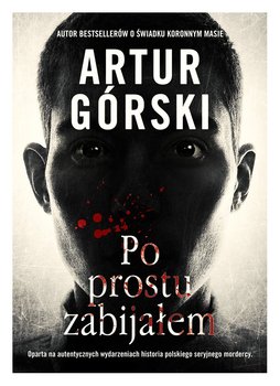 Po prostu zabijałem - Górski Artur