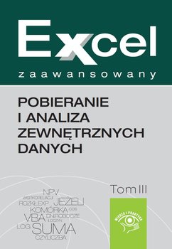 Pobieranie i analiza zewnętrznych danych. Excel zaawansowany. Tom 3 - Szeliga Marcin