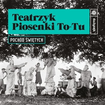 Pochód świętych - Teatrzyk Piosenki To-Tu