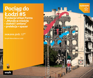 Pociąg do Łodzi #5. Fundacja Urban Forms | Empik Manufaktura