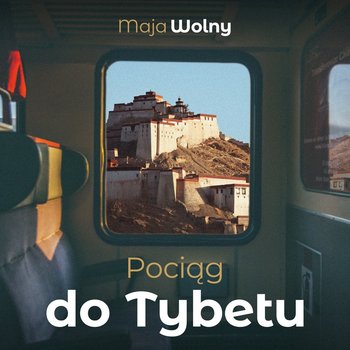 Pociąg do Tybetu - Wolny Maja