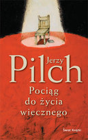 Pociąg do życia wiecznego Pilch Jerzy