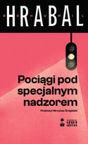 Pociągi pod specjalnym nadzorem Hrabal Bohumil