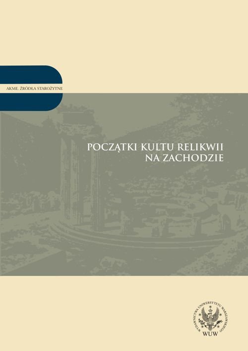 Początki kultu relikwii na Zachodzie. Akme. Źródła starożytne. Tom 2 - ebook PDF