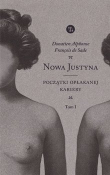 Początki opłakanej kariery. Nowa Justyna. Tom 1 - De Sade Donatien Alphonse Francois