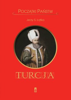 Początki Państw. Turcja - Łątka Jerzy S.