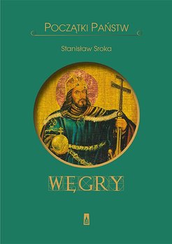 Początki państw. Węgry - Sroka Stanisław