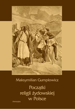 Początki religii żydowskiej w Polsce - Gumplowicz Maksymilian Ernest