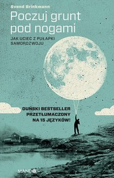 Poczuj grunt pod nogami. Jak uciec z pułapki samorozwoju - Brinkmann Svend