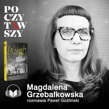Poczytawszy: „Wojenka”, czyli opowieść o dzieciach, które dorosły bez ostrzeżenia - audiobook - Goźliński Paweł, Grzebałkowska Magdalena