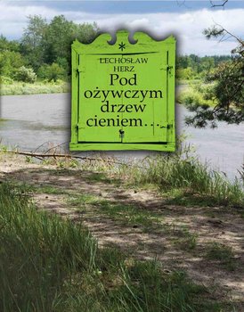 Pod ożywczym drzew cieniem - Herz Lechosław