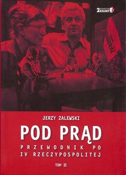 Pod prąd. Przewodnik po IV Rzeczypospolitej. Tom 2 - Zalewski Jerzy