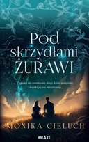 Pod skrzydłami żurawi Cieluch Monika