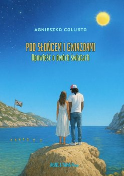 Pod słońcem i gwiazdami - ebook EPUB - Callista Agnieszka