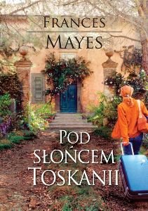 Pod słońcem Toskanii - Mayes Frances | Książka w Empik