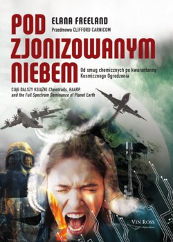 Pod zjonizowanym niebem: od smug chemicznych po kwarantannę Kosmicznego Ogrodzenia - Elana Freeland
