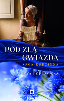 Pod Złą Gwiazdą. Saga Rodzinna - Popławska Ewa