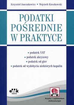 Podatki pośrednie w praktyce - Janczukowicz Krzysztof, Kieszkowski Wojciech