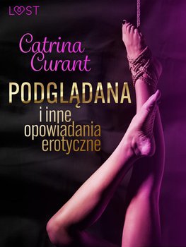 Podglądana i inne opowiadania erotyczne - Curant Catrina