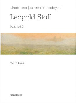 Podobno jestem niemodny… Jasność. Wiersze - Staff Leopold