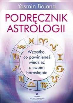 Podręcznik astrologii. Wszystko, co powinieneś wiedzieć o swoim horoskopie - Boland Yasmin