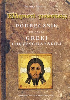 Podręcznik do nauki greki chrześcijańskiej  - Mikuła Monika