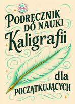 Podręcznik do nauki kaligrafii dla początkujących: Piękne litery krok po kroku – ucz się kaligrafii w praktyczny i przyjemny sposób Opracowanie zbiorowe