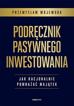 Podręcznik pasywnego inwestowania. Jak racjonalnie pomnażać majątek - Przemysław Wojewoda