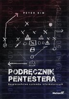 Podręcznik pentestera. Bezpieczeństwo systemów informatycznych Kim Peter