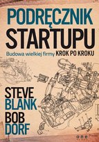 Podręcznik startupu. Budowa wielkiej firmy krok po kroku Dorf Bob, Blank Steve