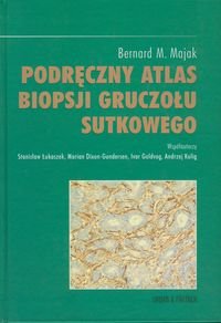 Podręczny atlas biopsji gruczołu sutkowego - Majak Bernard M.