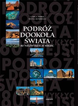 Podróż dookoła świata. 80 niezwykłych miejsc - Bombelli Silvia, Serra Carla