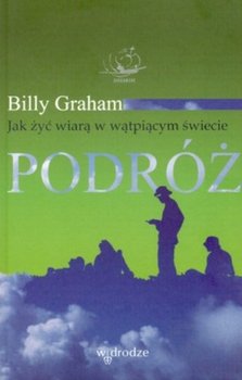 Podróż. Jak Żyć Wiarą w Wątpiącym Świecie - Graham Billy