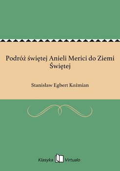 Podróż świętej Anieli Merici do Ziemi Świętej - Koźmian Stanisław Egbert